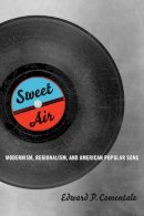 Edward P. Comentale - Sweet Air: Modernism, Regionalism, and American Popular Song - 9780252078927 - V9780252078927