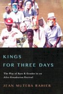 Jean Muteba Rahier - Kings for Three Days: The Play of Race and Gender in an Afro-Ecuadorian Festival - 9780252079016 - V9780252079016