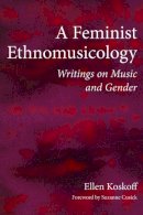 Ellen Koskoff - A Feminist Ethnomusicology: Writings on Music and Gender - 9780252080074 - V9780252080074