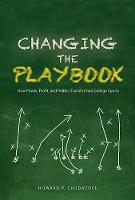 Howard P. Chudacoff - Changing the Playbook: How Power, Profit, and Politics Transformed College Sports - 9780252081323 - V9780252081323