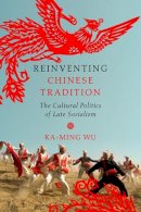 Wu, Ka-Ming - Reinventing Chinese Tradition - 9780252081408 - V9780252081408