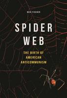 Nick Fischer - Spider Web: The Birth of American Anticommunism - 9780252081514 - V9780252081514