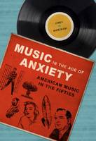 James Wierzbicki - Music in the Age of Anxiety: American Music in the Fifties - 9780252081569 - V9780252081569