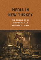 Bilge Yesil - Media in New Turkey: The Origins of an Authoritarian Neoliberal State - 9780252081651 - V9780252081651