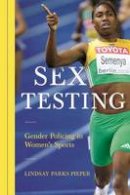 Lindsay Pieper - Sex Testing: Gender Policing in Women´s Sports - 9780252081682 - V9780252081682