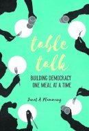 Janet A. Flammang - Table Talk: Building Democracy One Meal at a Time - 9780252081743 - V9780252081743