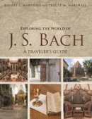 Robert L. Marshall - Exploring the World of J. S. Bach: A Traveler´s Guide - 9780252081767 - V9780252081767