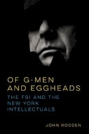 John Rodden - Of G-Men and Eggheads: The FBI and the New York Intellectuals - 9780252081941 - V9780252081941