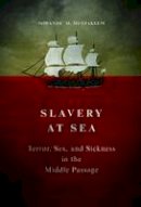 Sowande M. Mustakeem - Slavery at Sea: Terror, Sex, and Sickness in the Middle Passage - 9780252082023 - V9780252082023