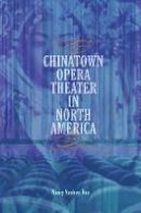Nancy Yunhwa Rao - Chinatown Opera Theater in North America - 9780252082030 - V9780252082030