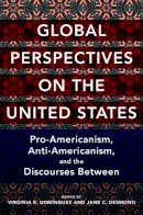 Virginia Dominguez - Global Perspectives on the United States: Pro-Americanism, Anti-Americanism, and the Discourses Between - 9780252082337 - V9780252082337