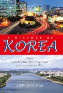 Jinwung Kim - A History of Korea: From Land of the Morning Calm to States in Conflict - 9780253000248 - V9780253000248