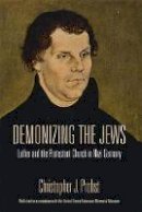 Christopher J. Probst - Demonizing the Jews: Luther and the Protestant Church in Nazi Germany - 9780253001009 - V9780253001009