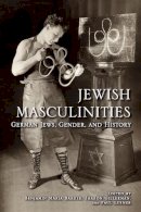 Benjamin Maria Baader (Ed.) - Jewish Masculinities: German Jews, Gender, and History - 9780253002068 - V9780253002068