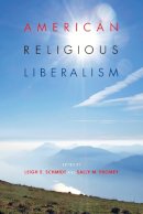 Leigh E. Schmidt (Ed.) - American Religious Liberalism - 9780253002099 - V9780253002099
