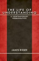 James Risser - The Life of Understanding: A Contemporary Hermeneutics - 9780253002143 - V9780253002143