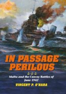 Vincent P. O´hara - In Passage Perilous: Malta and the Convoy Battles of June 1942 - 9780253006035 - V9780253006035