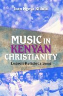 Jean Ngoya Kidula - Music in Kenyan Christianity: Logooli Religious Song - 9780253006684 - V9780253006684
