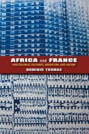 Dominic Thomas - Africa and France: Postcolonial Cultures, Migration, and Racism - 9780253006707 - V9780253006707