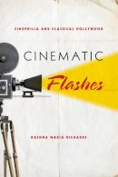 Rashna Wadia Richards - Cinematic Flashes: Cinephilia and Classical Hollywood - 9780253006882 - V9780253006882