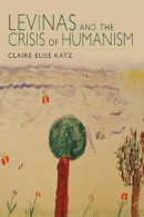 Claire Elise Katz - Levinas and the Crisis of Humanism - 9780253007650 - V9780253007650