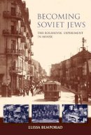 Elissa Bemporad - Becoming Soviet Jews: The Bolshevik Experiment in Minsk - 9780253008138 - V9780253008138