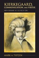 Mark A. Tietjen - Kierkegaard, Communication, and Virtue: Authorship as Edification - 9780253008541 - V9780253008541