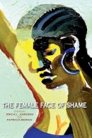 Erica L. Johnson - The Female Face of Shame - 9780253008558 - V9780253008558