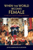 Joyce Burkhalter Flueckiger - When the World Becomes Female: Guises of a South Indian Goddess - 9780253009562 - V9780253009562