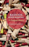 Christin Schillinger - Bassoon Reed Making: A Pedagogic History - 9780253018151 - V9780253018151
