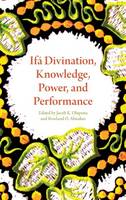 Jacob K. Olupona - Ifa Divination, Knowledge, Power, and Performance - 9780253018823 - V9780253018823