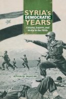 Kevin W. Martin - Syria´s Democratic Years: Citizens, Experts, and Media in the 1950s - 9780253018878 - V9780253018878
