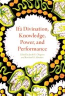 Jacob K. Olupona - Ifá Divination, Knowledge, Power, and Performance - 9780253018908 - V9780253018908