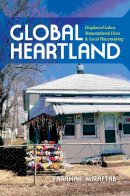 Faranak Miraftab - Global Heartland: Displaced Labor, Transnational Lives, and Local Placemaking - 9780253019349 - V9780253019349