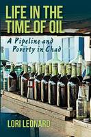 Lori Leonard - Life in the Time of Oil: A Pipeline and Poverty in Chad - 9780253019837 - V9780253019837