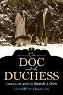 Alexander W. Clowes - The Doc and the Duchess: The Life and Legacy of George H. A. Clowes - 9780253020420 - V9780253020420