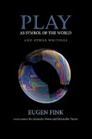Eugen Fink - Play as Symbol of the World: And Other Writings - 9780253021052 - V9780253021052