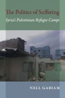 Nell Gabiam - The Politics of Suffering: Syria´s Palestinian Refugee Camps - 9780253021281 - V9780253021281