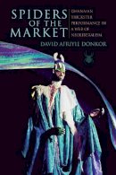 David Afriyie Donkor - Spiders of the Market: Ghanaian Trickster Performance in a Web of Neoliberalism - 9780253021342 - V9780253021342