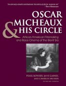 Charles Musser - Oscar Micheaux and His Circle: African-American Filmmaking and Race Cinema of the Silent Era - 9780253021359 - V9780253021359