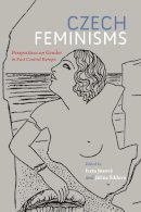Iveta Jusová (Ed.) - Czech Feminisms: Perspectives on Gender in East Central Europe - 9780253021892 - V9780253021892