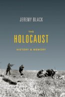 Jeremy Black - The Holocaust: History and Memory - 9780253022042 - V9780253022042