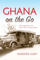 Jennifer Hart - Ghana on the Go: African Mobility in the Age of Motor Transportation - 9780253022776 - V9780253022776