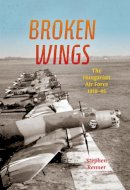 Stephen L. Renner - Broken Wings: The Hungarian Air Force, 1918-45 - 9780253022943 - V9780253022943