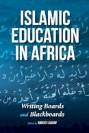 Robert Launay - Islamic Education in Africa: Writing Boards and Blackboards - 9780253023025 - V9780253023025