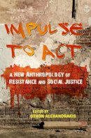 Othon Alexandrakis - Impulse to Act: A New Anthropology of Resistance and Social Justice - 9780253023117 - V9780253023117