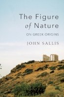 John Sallis - The Figure of Nature. On Greek Origins.  - 9780253023124 - V9780253023124