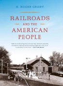 H. Roger Grant - Railroads and the American People - 9780253023797 - V9780253023797