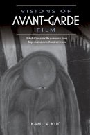 Kamila (Editor) Kuc - Visions of Avant-Garde Film: Polish Cinematic Experiments from Expressionism to Constructivism - 9780253024022 - V9780253024022