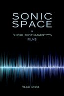 Vlad Dima - Sonic Space in Djibril Diop Mambety´s Films - 9780253024268 - V9780253024268